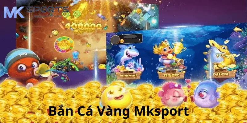 Những ưu điểm nổi bật của game bắn cá vàng tại Mksport