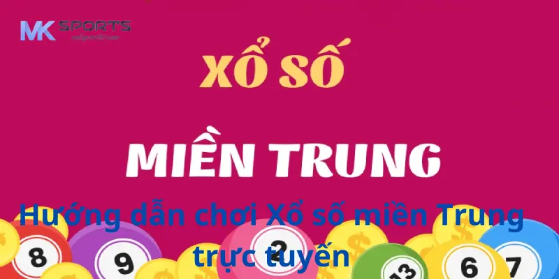 Hướng dẫn chơi xổ số miền trung trực tuyến tại mksport